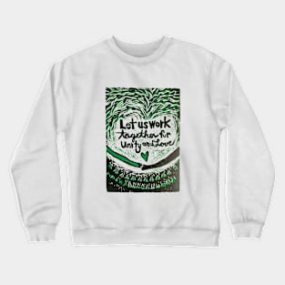 Let Us Work Together For Unity And Love Crewneck Sweatshirt